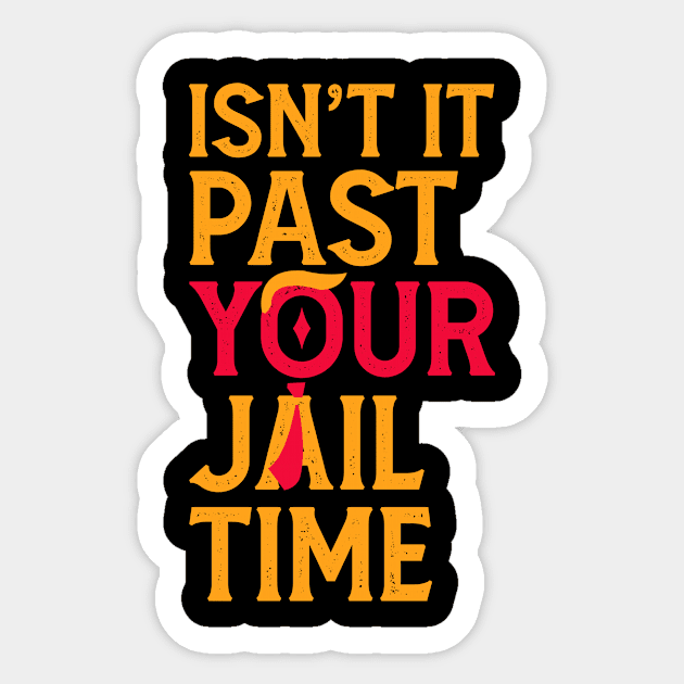 Isn't It Past Your Jail Time? Funny Sarcastic Quote Sticker by semrawud